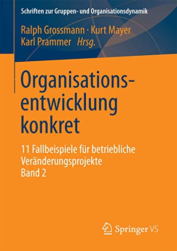 Organisationsentwicklung konkret: 11 Fallbeispiele für betriebliche Veränderungsprojekte Band 2 (Schriften zur Gruppen- und Organisationsdynamik, Band 10)